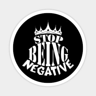 stop being negative Magnet